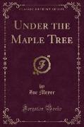 Under the Maple Tree (Classic Reprint)