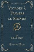 Voyages à Travers le Monde (Classic Reprint)