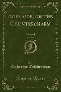Adelaide, or the Countercharm, Vol. 4 of 5
