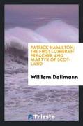 Patrick Hamilton. The first Lutheran preacher and martyr of Scotland