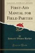 First-Aid Manual for Field Parties (Classic Reprint)