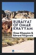 Rubáiyat of Omar Khayyám. Translated by Edward Fitzgerald. Edited, with introd. and notes