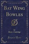 Bat Wing Bowles (Classic Reprint)