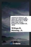 Mexico Today as Seen by Our Representative on a Hurried Trip Completed October 30, 1920