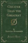 Greater Than the Greatest (Classic Reprint)