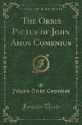 The Orbis Pictus of John Amos Comenius (Classic Reprint)