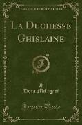 La Duchesse Ghislaine (Classic Reprint)