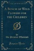 A Bunch of Wild Flowers for the Children (Classic Reprint)
