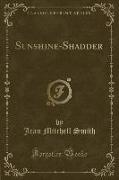 Sunshine-Shadder (Classic Reprint)