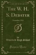 The W. H. S. Debater, Vol. 1: December, 1912 (Classic Reprint)