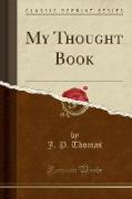 My Thought Book (Classic Reprint)