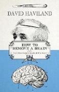 How to Remove a Brain: and other bizarre medical practices and procedures