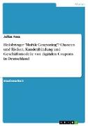 Heilsbringer "Mobile Couponing"? Chancen und Risiken, Kundenbindung und Geschäftsmodelle von digitalen Coupons in Deutschland