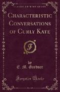 Characteristic Conversations of Curly Kate (Classic Reprint)