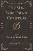 The Man Who Found Christmas (Classic Reprint)