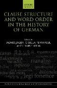 Clause Structure and Word Order in the History of German
