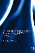 The Intellectual Roots of India’s Freedom Struggle (1893-1918)