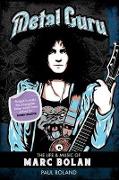 Metal Guru: The Life & Music Of Marc Bolan