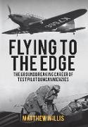 Flying to the Edge: The Groundbreaking Career of Test Pilot Duncan Menzies