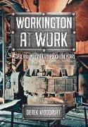 Workington at Work: People and Industries Through the Years