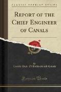 Report of the Chief Engineer of Canals (Classic Reprint)