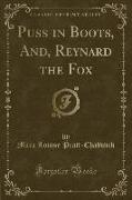 Puss in Boots, And, Reynard the Fox (Classic Reprint)