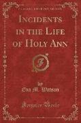 Incidents in the Life of Holy Ann (Classic Reprint)