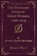 The Standard Index of Short Stories, 1900-1914 (Classic Reprint)