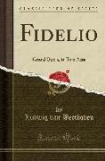 Fidelio: Grand Opera, in Two Acts (Classic Reprint)