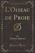 L'Oiseau de Proie (Classic Reprint)