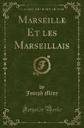 Marseille Et les Marseillais (Classic Reprint)