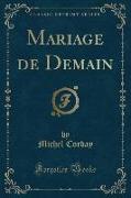 Mariage de Demain (Classic Reprint)
