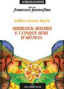 Sherlock Holmes e i cinque semi d'arancia letto da Francesco Pannofino. Audiolibro. CD Audio