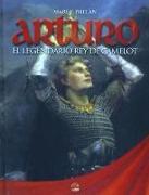 Arturo : el legendario rey de Camelot