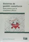 Sistemas de gestión compliance : guía práctica para el compliance officers