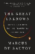 The Great Unknown: Seven Journeys to the Frontiers of Science