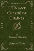 L'Enfant Chargé de Chaînes (Classic Reprint)