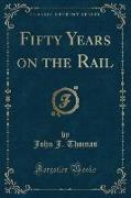 Fifty Years on the Rail (Classic Reprint)