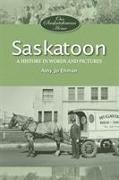 Saskatoon: A History in Words and Pictures