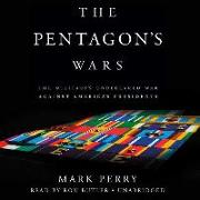 The Pentagon's Wars: The Military's Undeclared War Against America's Presidents