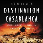 Destination Casablanca: Exile, Espionage, and the Battle for North Africa in World War II