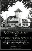 Golf in Columbus at Wyandot Country Club: A Lost Donald Ross Classic