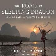 The Road to Sleeping Dragon: Learning China from the Ground Up