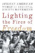 Lighting the Fires of Freedom: African American Women in the Civil Rights Movement