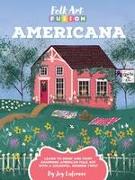 Folk Art Fusion: Americana: Learn to Draw and Paint Charming American Folk Art with a Colorful, Modern Twist