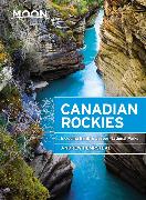 Moon Canadian Rockies: Including Banff & Jasper National Parks