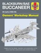 Blackburn/Bae Buccaneer Owners' Workshop Manual: All Marks (1958-94) - Insights Into the Design, Operation and Preservation of the Iconic Cold War Car