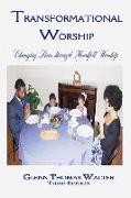 Transformational Worship: Changing Lives Through Heartfelt Worship