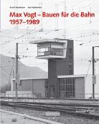 Max Vogt – Bauen für die Bahn 1957–1989