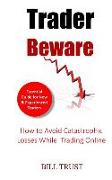 Trader Beware: How to Avoid Catastrophic Losses While Trading Online
